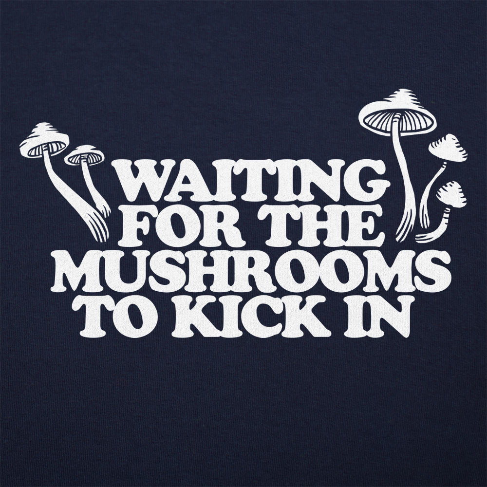 Waiting For The Mushrooms To Kick In