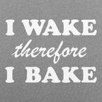 I Wake Therefore I Bake
