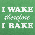 I Wake Therefore I Bake