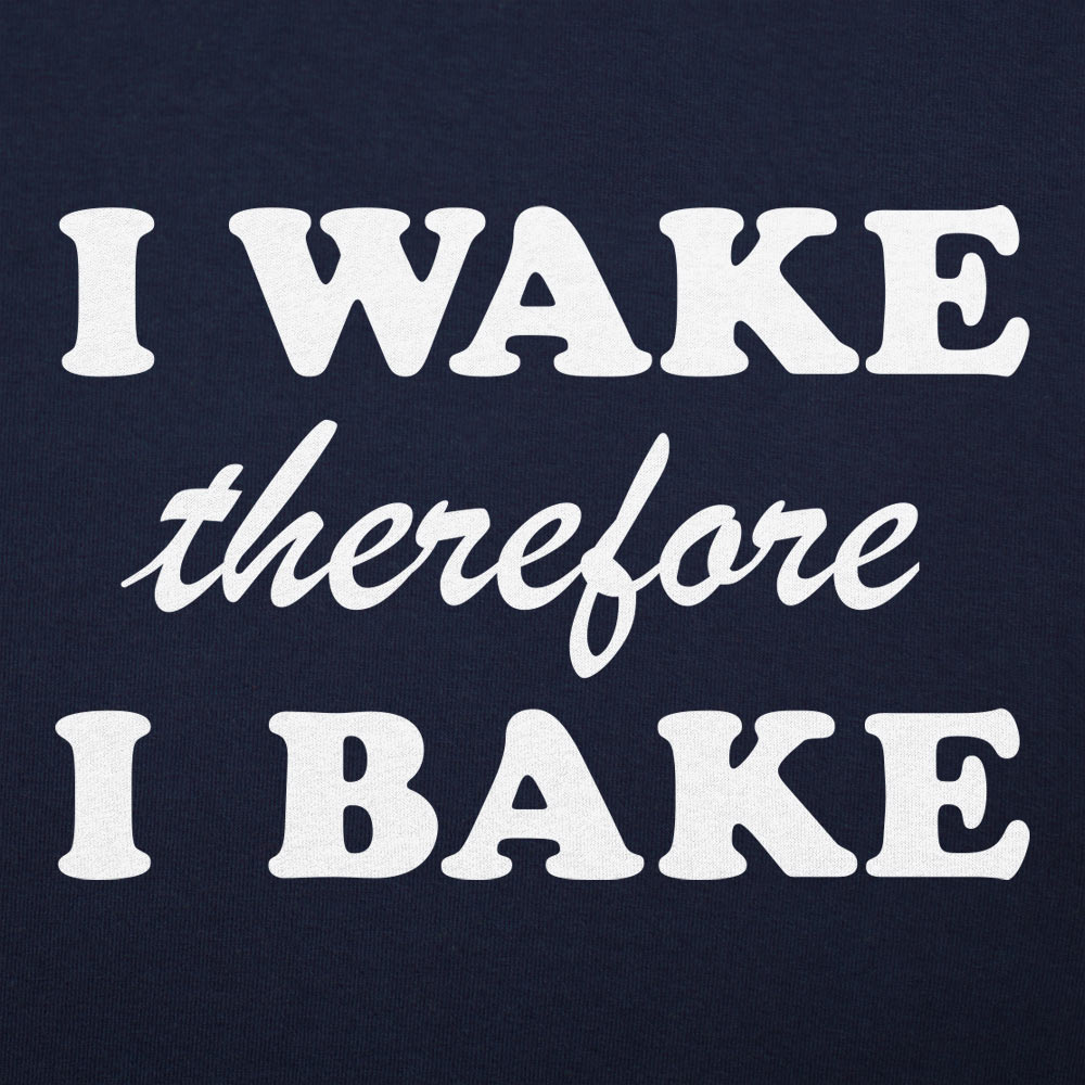 I Wake Therefore I Bake