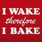 I Wake Therefore I Bake