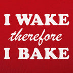 I Wake Therefore I Bake