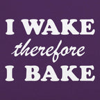 I Wake Therefore I Bake