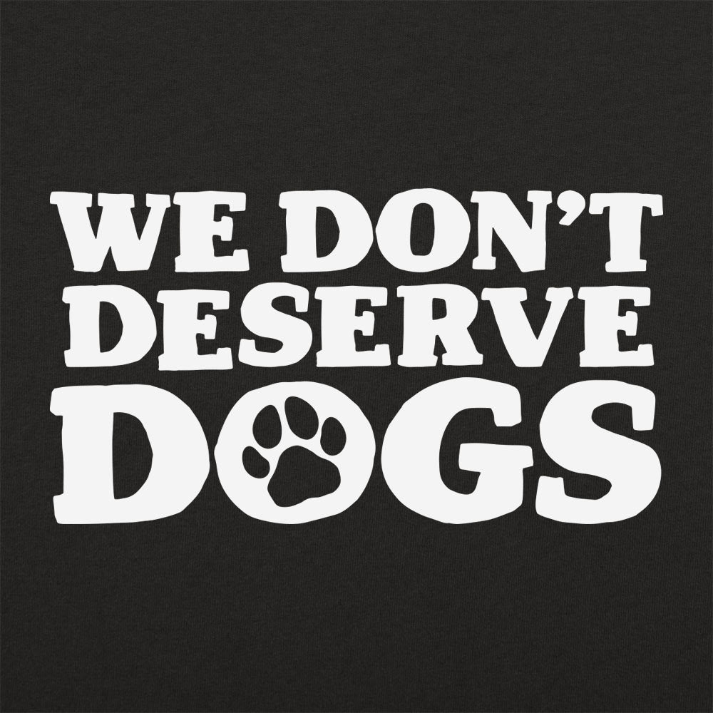 We Don't Deserve Dogs