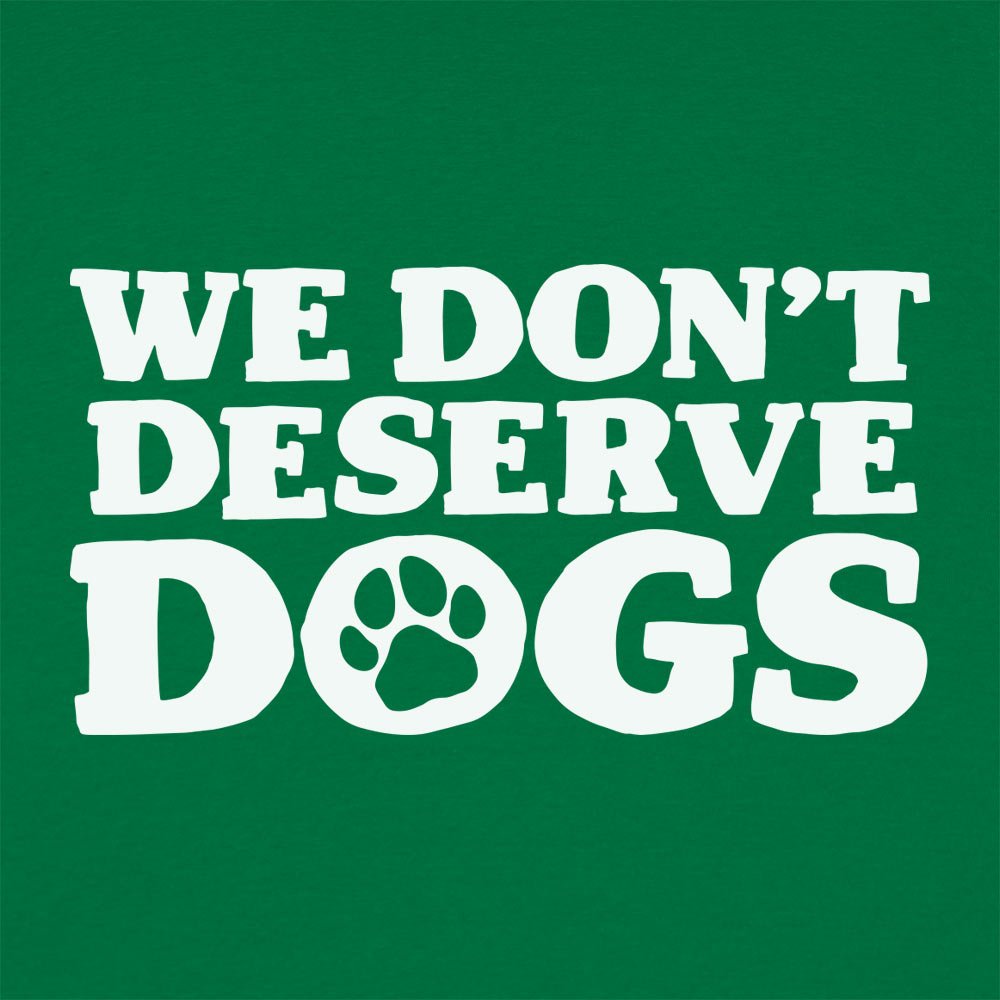 We Don't Deserve Dogs