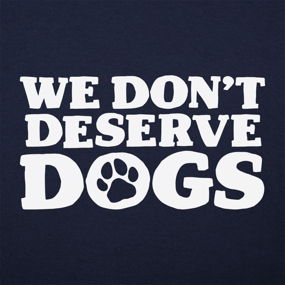 We Don't Deserve Dogs