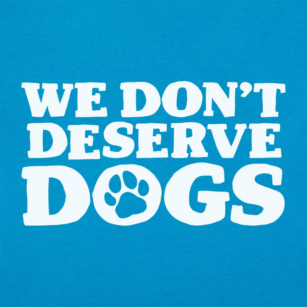 We Don't Deserve Dogs