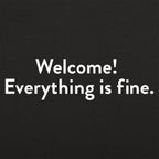 Welcome! Everything Is Fine Ironic Afterlife Greeting