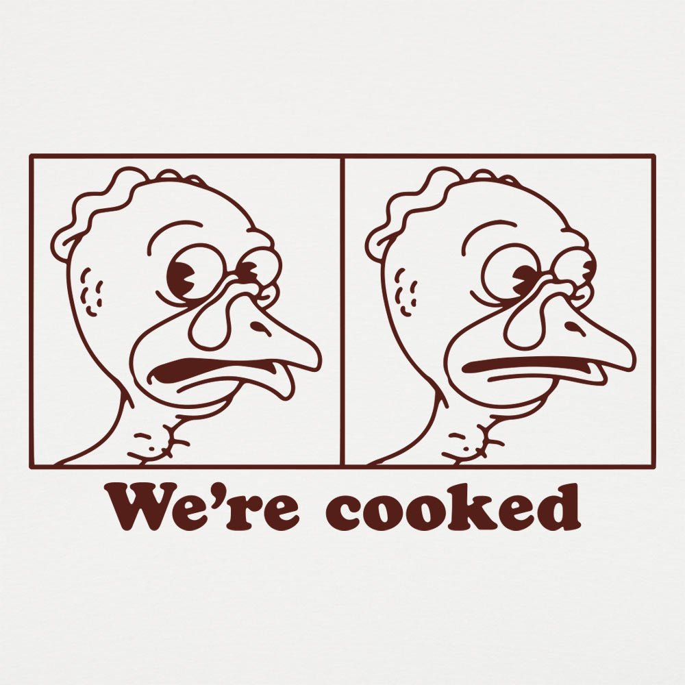 We're Cooked Turkeys