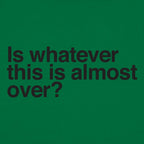 Is Whatever This Is Almost Over Sarcastic Quote