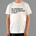 Is Whatever This Is Almost Over Sarcastic Quote