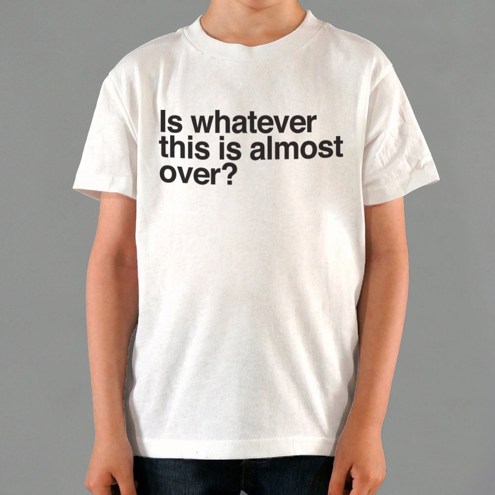 Is Whatever This Is Almost Over Sarcastic Quote