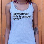 Is Whatever This Is Almost Over Sarcastic Quote