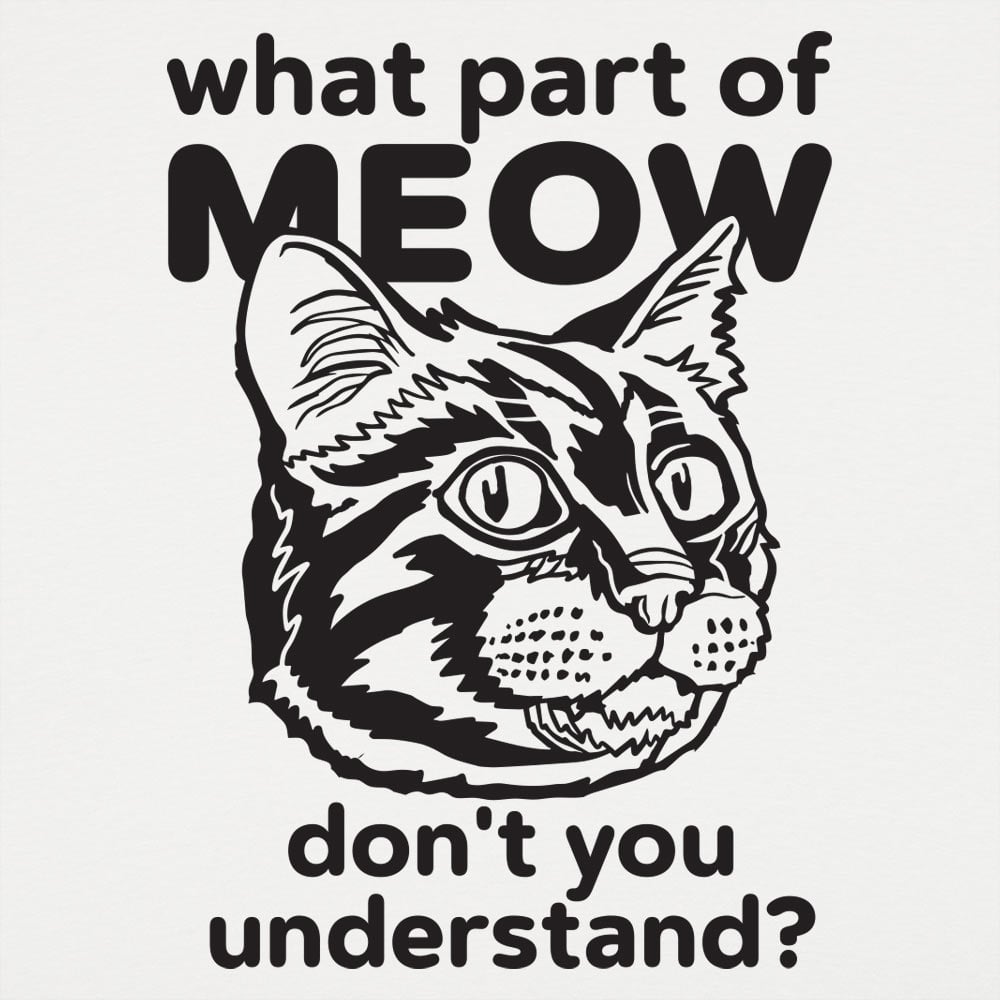 What Part of Meow Don't You Understand Tabby Cat