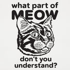 What Part of Meow Don't You Understand Tabby Cat