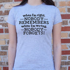 When I'm Right Nobody Remembers. Wrong Nobody Forgets