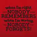 When I'm Right Nobody Remembers. Wrong Nobody Forgets
