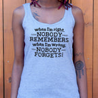 When I'm Right Nobody Remembers. Wrong Nobody Forgets
