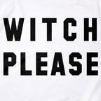 Witch Please Funny Halloween Trick or Treat Pun