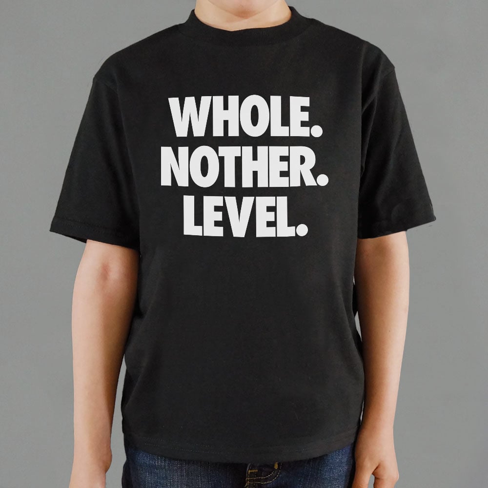 Whole. Nother. Level.
