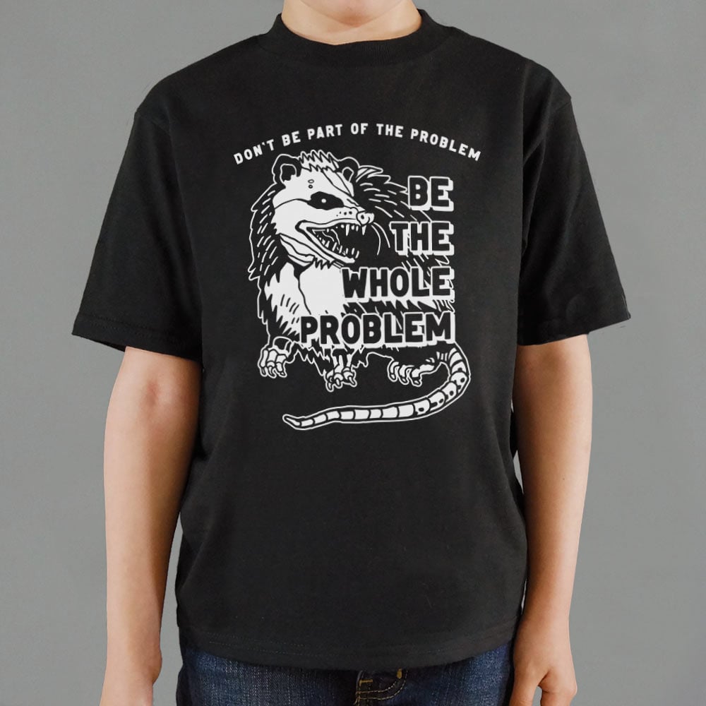Be the Whole Problem Hissing Opossum