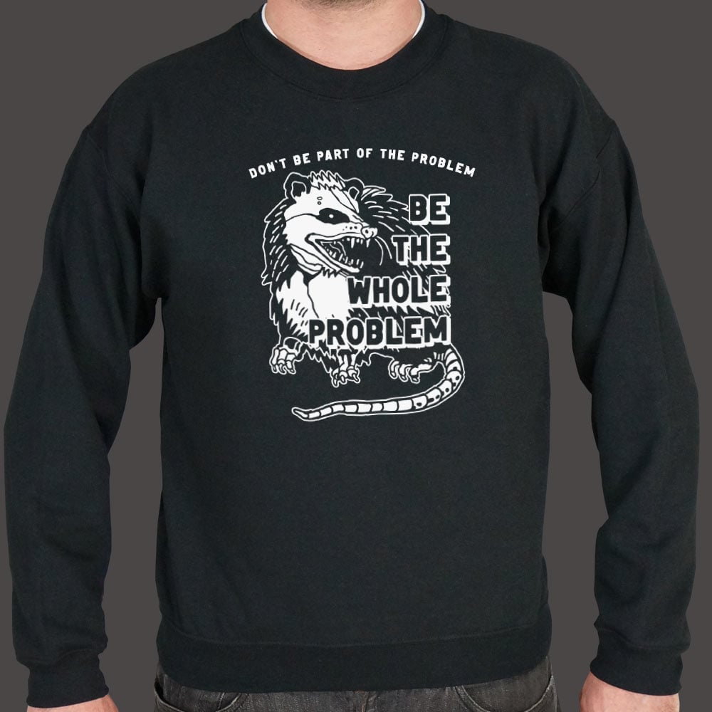 Be the Whole Problem Hissing Opossum