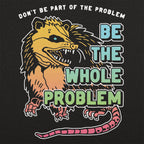 Be the Whole Problem Hissing Opossum Full Color
