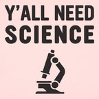 Y'all Need Science Graphic