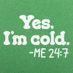 Yes I'm Cold Me 24:7 Always Freezing Quote