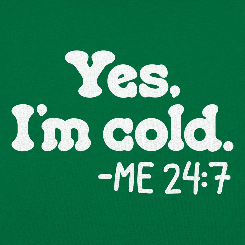 Yes I'm Cold Me 24:7 Always Freezing Quote