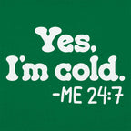 Yes I'm Cold Me 24:7 Always Freezing Quote