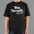 Yes I'm Cold Me 24:7 Always Freezing Quote