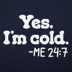 Yes I'm Cold Me 24:7 Always Freezing Quote