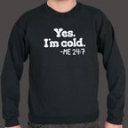 Yes I'm Cold Me 24:7 Always Freezing Quote