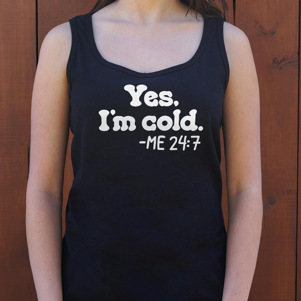 Yes I'm Cold Me 24:7 Always Freezing Quote