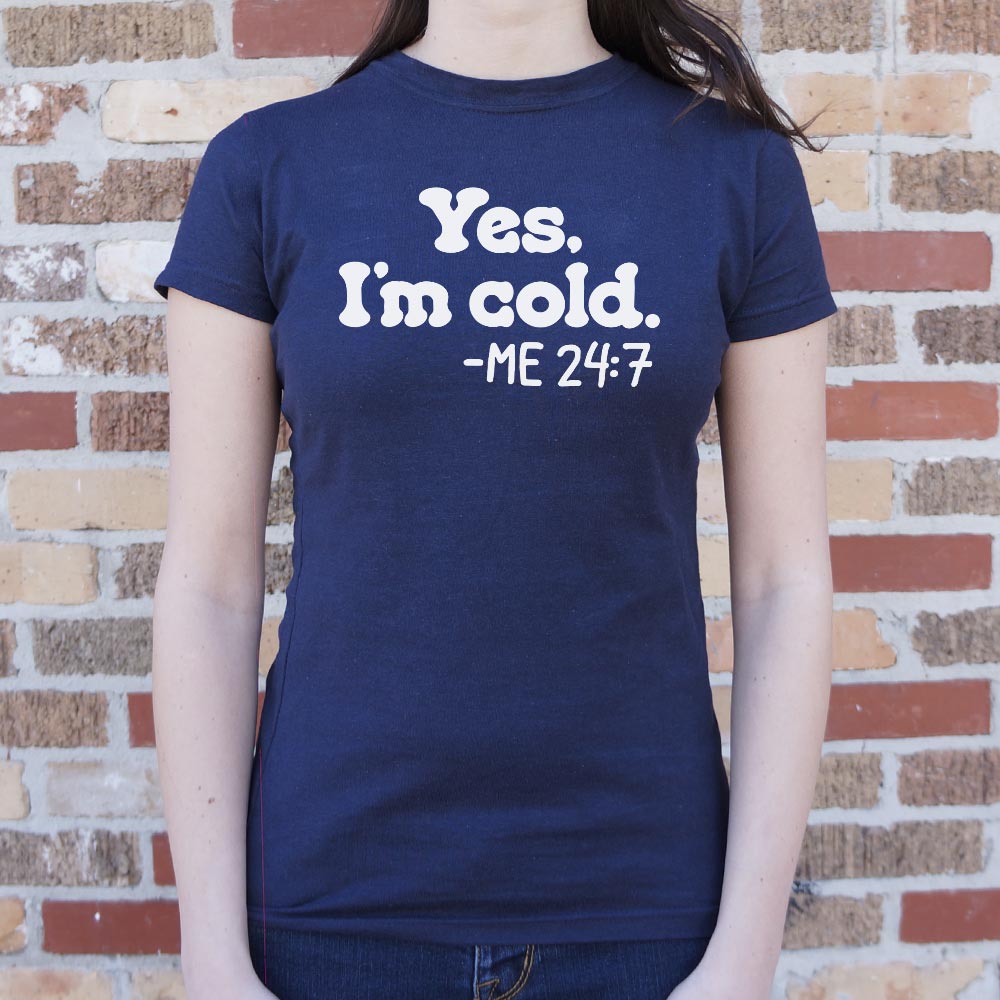 Yes I'm Cold Me 24:7 Always Freezing Quote