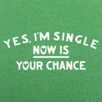 Yes I'm Single Now Is Your Chance Dating Quote