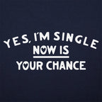 Yes I'm Single Now Is Your Chance Dating Quote
