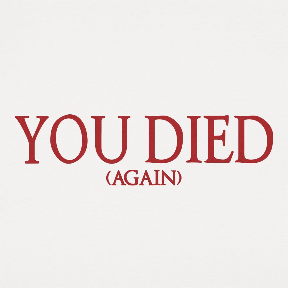 You Died (Again) Video Game Death Screen Message