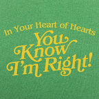 In Your Heart of Hearts You Know I'm Right