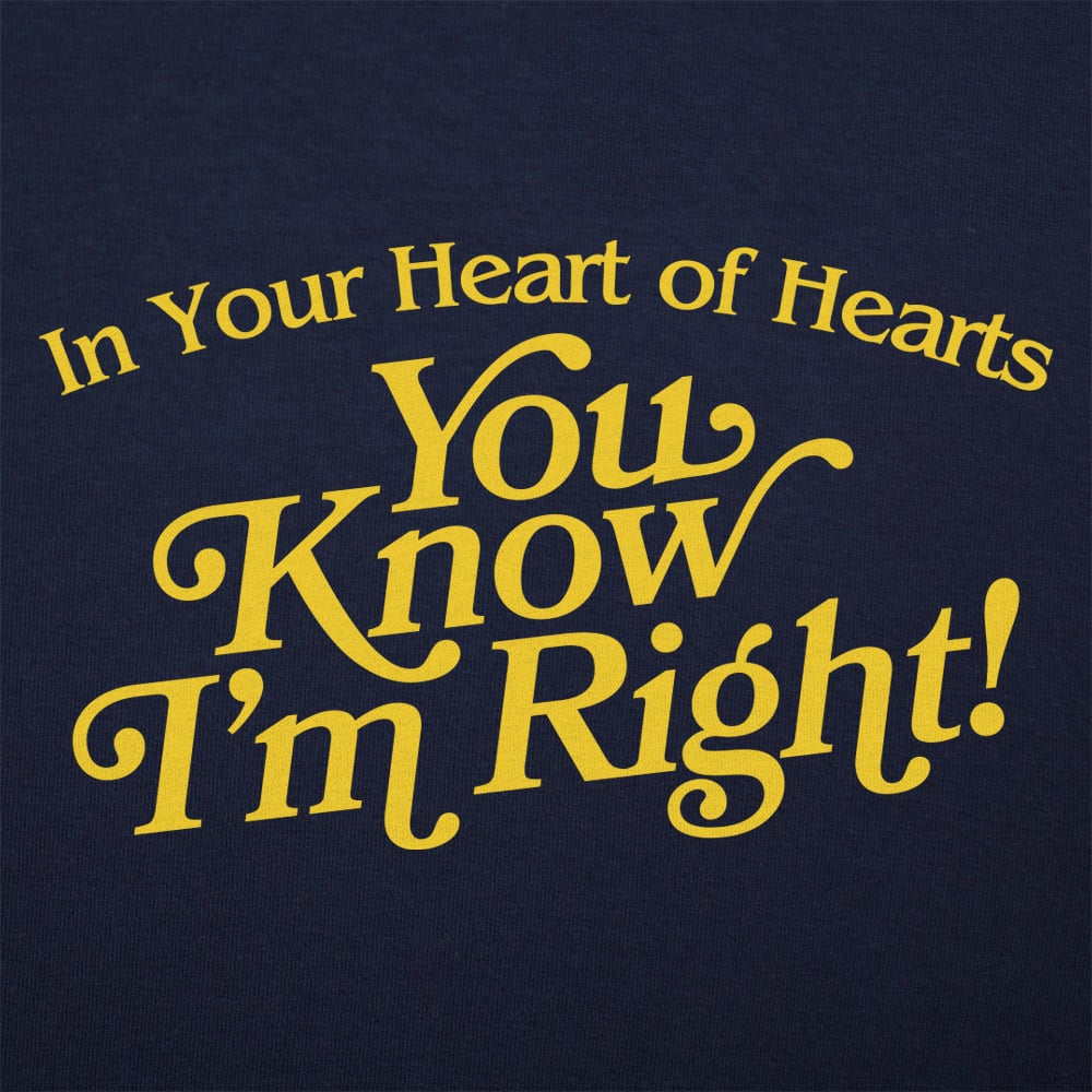 In Your Heart of Hearts You Know I'm Right