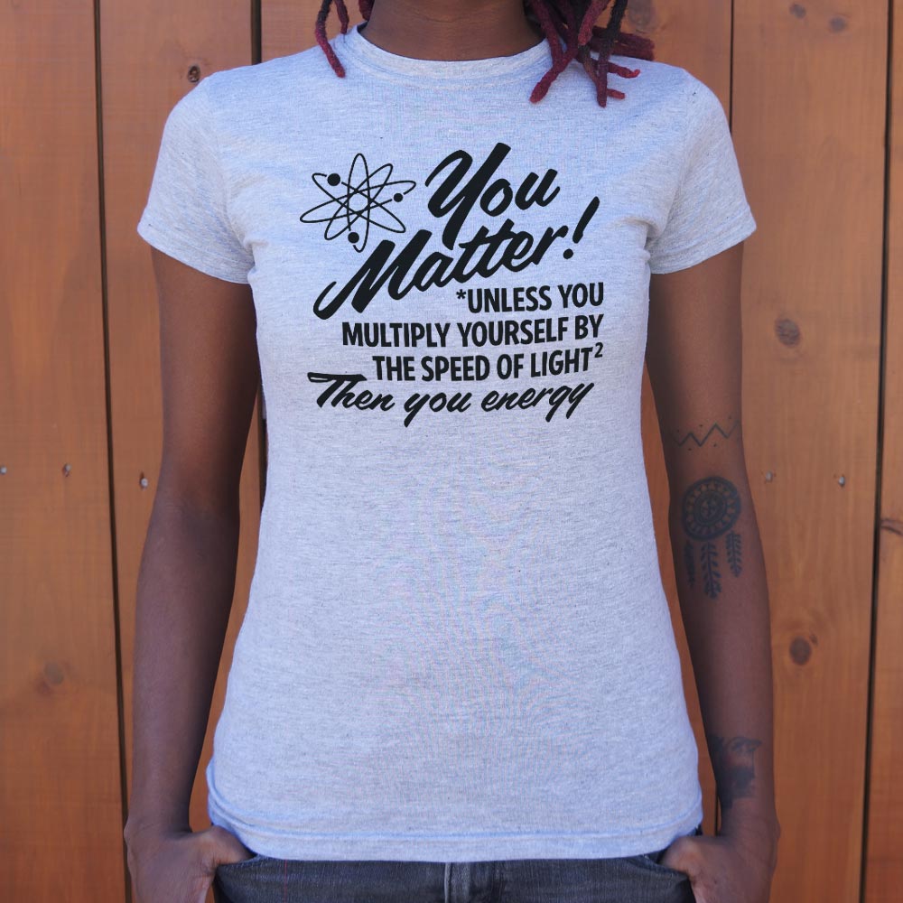 You Matter Unless Your Energy E=mc2
