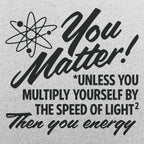 You Matter Unless Your Energy E=mc2