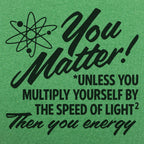 You Matter Unless Your Energy E=mc2
