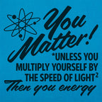 You Matter Unless Your Energy E=mc2