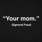Your Mom Sigmund Freud Psychology Quote