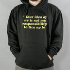Your Idea Of Me Is Not My Responsibility To Live Up To