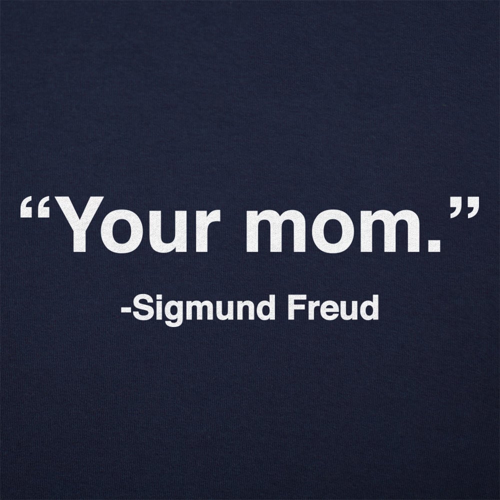 Your Mom Sigmund Freud Psychology Quote