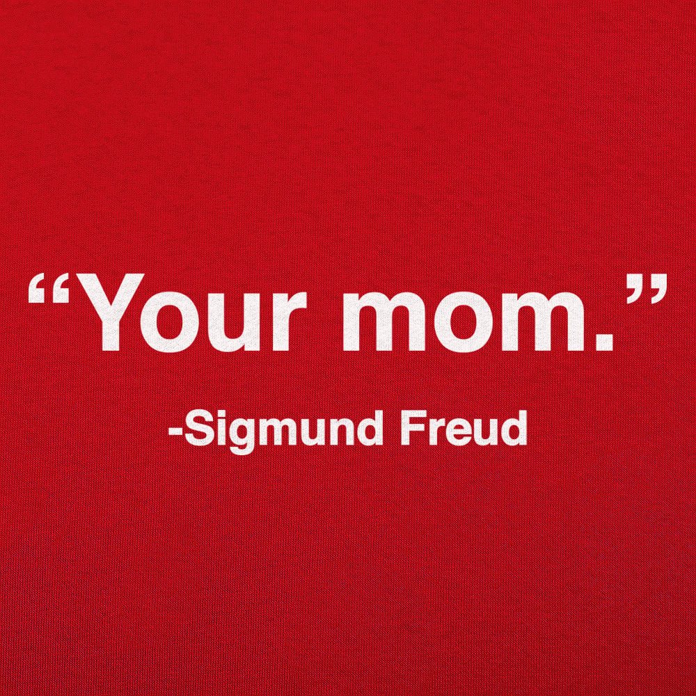 Your Mom Sigmund Freud Psychology Quote
