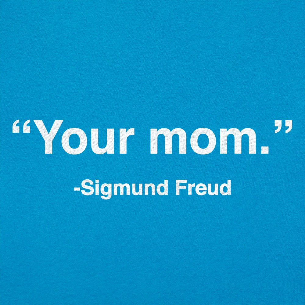 Your Mom Sigmund Freud Psychology Quote